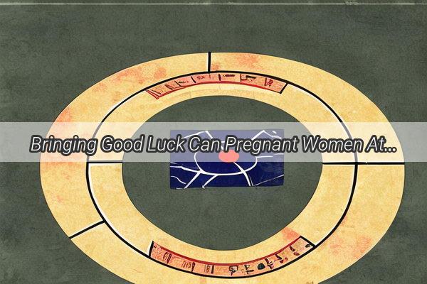 Bringing Good Luck Can Pregnant Women Attend Weddings According to Feng Shui A Comprehensive Guide